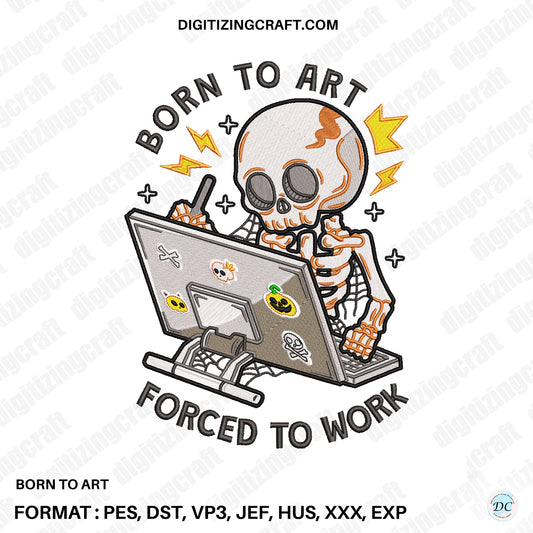 Born to Art forced to Work Embroidery Design