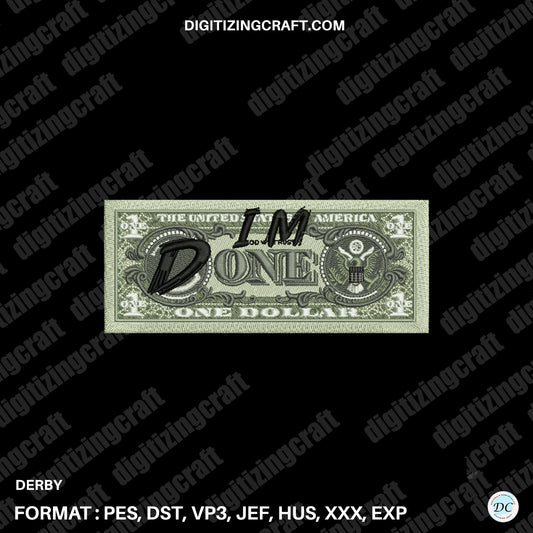 I'm Done Dollar embroidery design file