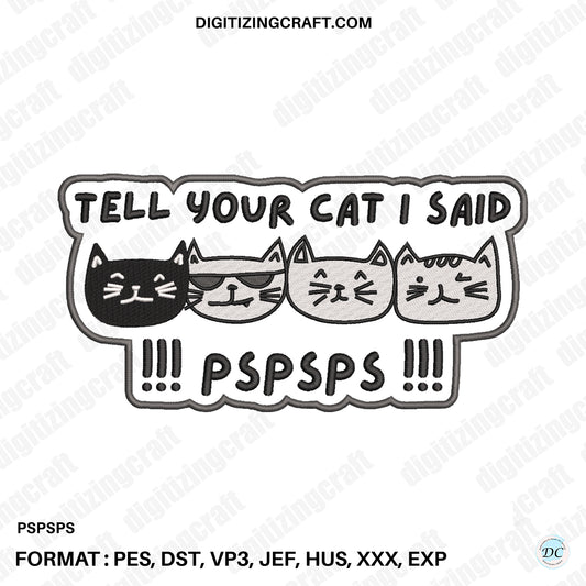 Tell your cat I said pspsps!! embroidery design file
