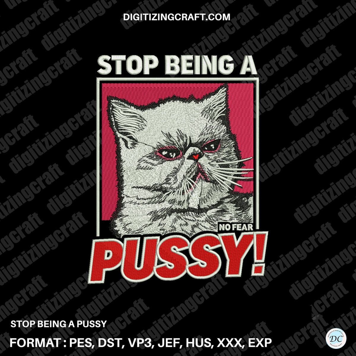 Stop being a pussy embroidery design file